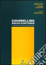 Counselling socio-sanitario. Le competenze relazionali al servizio della salute