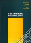 Counselling socio-sanitario. Le competenze relazionali al servizio della salute libro