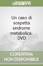 Un caso di sospetta sindrome metabolica. DVD libro