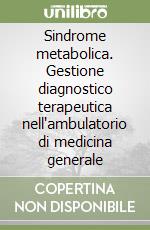 Sindrome metabolica. Gestione diagnostico terapeutica nell'ambulatorio di medicina generale libro