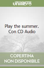 Play the summer. Con CD Audio