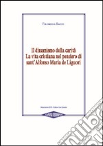 Il dinamismo della carità. La vita cristiana nel pensiero di Sant'Alfonso Maria de Liguori libro