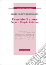 Esercizio di amore. Sopra il Vangelo di Matteo libro