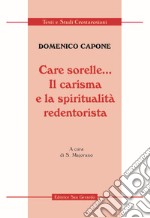 Care sorelle... Il carisma e la spiritualità redentorista libro