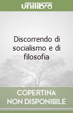 Discorrendo di socialismo e di filosofia libro