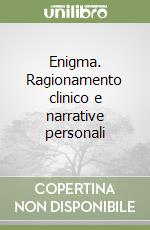 Enigma. Ragionamento clinico e narrative personali