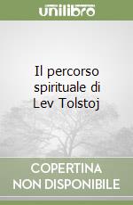 Il percorso spirituale di Lev Tolstoj