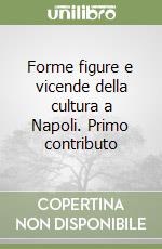 Forme figure e vicende della cultura a Napoli. Primo contributo