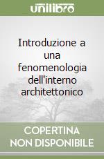 Introduzione a una fenomenologia dell'interno architettonico