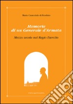 Mario Caracciolo di Feroleto. Memorie di un generale d'armata. Mezzo secolo del regio esercito libro