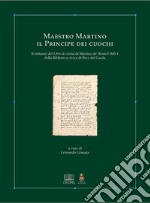 Maestro Martino il principe dei cuochi. Il restauro del Libro de cosina di Martino de' Rossi F-MS-1 della Biblioteca Civica di Riva Del Garda libro