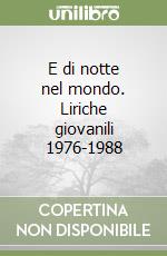 E di notte nel mondo. Liriche giovanili 1976-1988 libro