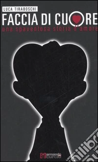 Faccia di cuore. Una spaventosa storia d'amore libro