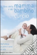 Il libro della mamma e del bambino. Dall'attesa ai primi 5 anni di vita libro