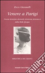 Venere a Parigi. Donne donnine donnette donnone donnacce della Belle époque libro