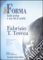 In forma. Guida pratica a una vita di qualità