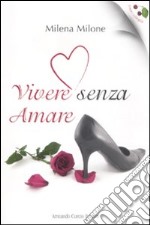 Vivere senza amare libro