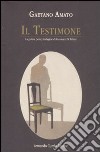 Il testimone. La prima (vera) indagine di Gennaro Di Palma libro di Amato Gaetano