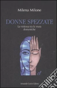 Donne spezzate. La violenza tra le mura domestiche
