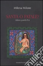 Santa o fatale? Adamo guarda Eva