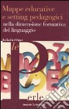 Mappe educative e setting pedagogici nella dimensione formativa del linguaggio libro di Filippi Raffaella