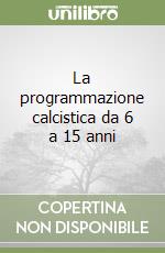 La programmazione calcistica da 6 a 15 anni