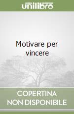 Motivare per vincere libro