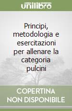 Principi, metodologia e esercitazioni per allenare la categoria pulcini libro