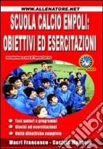 Scuola calcio Empoli. Obiettivi ed esercitazioni libro