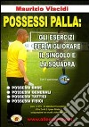 Possessi palla. Gli esercizi per migliorare il singolo e la squadra. Con 2 DVD libro