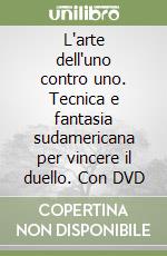 L'arte dell'uno contro uno. Tecnica e fantasia sudamericana per vincere il duello. Con DVD