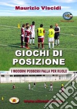 Giochi di posizione. I moderni possessi palla per ruolo. Con DVD libro