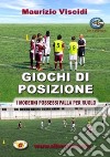 Giochi di posizione. I moderni possessi palla per ruolo. Con DVD libro di Viscidi Maurizio