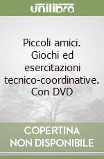 Piccoli amici. Giochi ed esercitazioni tecnico-coordinative. Con DVD