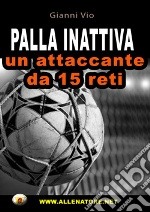 Palla inattiva un attaccante da 15 reti. Con DVD libro