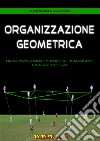 Organizzazione geometrica. Un nuovo modello per l'allenamento tecnico-tattico libro