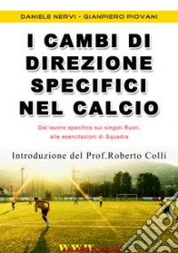 I cambi di direzione specifici nel calcio. Proposta innovativa «globale» per allenare in modo specifico, con e senza palla, i singoli ruoli.. Con DVD libro