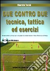 Due contro due tecnica, tattica ed esercizi. Fondamentali e principi per sviluppare la collaborazione in fase offensiva e difensiva. Con DVD libro