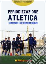 Periodizzazione atletica. Dal movimento all'atto motorio finalizzato. Con DVD libro