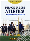 Periodizzazione atletica. Dal movimento all'atto motorio finalizzato. Con DVD libro di Carchedi Francesco