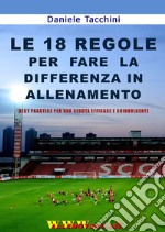 Le 18 regole per fare la differenza in allenamento. Best practice per una seduta efficace e coinvolgente