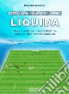 Organizzazione liquida. Allenare mobilità, interscambiabilità, imprevedibilità nel calcio moderno libro
