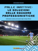 Palle inattive: le soluzioni delle squadre professionistiche. Dall'analisi numerica allo studio degli sviluppi efficaci libro