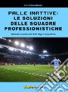 Palle inattive: le soluzioni delle squadre professionistiche. Dall'analisi numerica allo studio degli sviluppi efficaci libro