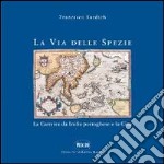 La via delle spezie. La carreira da India portoghese e la Cina libro