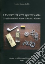 Oggetti di vita quotidiana. Le collezioni del Museo civico di Masone libro