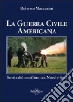 La guerra civile americana. Storia del conflitto tra nord e sud