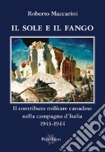 Il sole e il fango. Il contributo militare canadese nella campagna d'Italia (1943-1944)