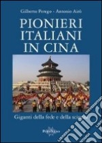 Pionieri italiani in Cina. Giganti della fede e della scienza