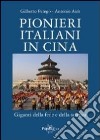 Pionieri italiani in Cina. Giganti della fede e della scienza libro